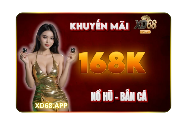 KHUYẾN MÃI XD68 - KM NỔ HŨ BẮN CÁ 168K